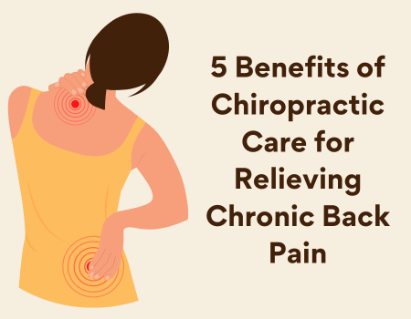 5 Benefits of Chiropractic Care for Relieving Chronic Back Pain